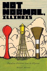 Cover image for Not Normal, Illinois: Peculiar Fictions from the Flyover