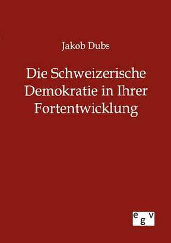 Cover image for Die Schweizerische Demokratie in Ihrer Entwicklung