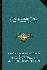 Cover image for Guillaume Tell: Poeme Dramatique (1818)