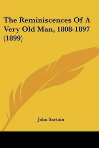 Cover image for The Reminiscences of a Very Old Man, 1808-1897 (1899)