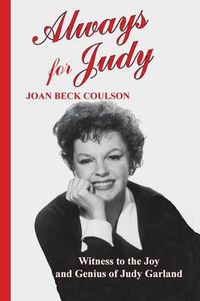 Cover image for Always for Judy: Witness to the Joy and Genius of Judy Garland