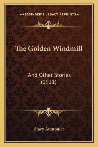 Cover image for The Golden Windmill: And Other Stories (1921)