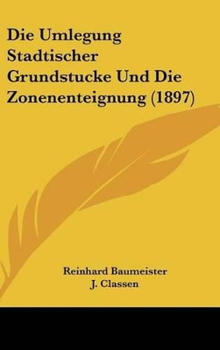 Die Umlegung Stadtischer Grundstucke Und Die Zonenenteignung (1897)