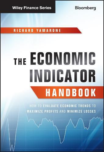 The Economic Indicator Handbook - How to Evaluate Economic Trends to Maximize Profits and Minimize Losses