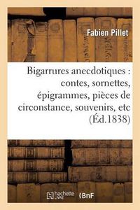 Cover image for Bigarrures Anecdotiques: Contes, Sornettes, Epigrammes, Pieces de Circonstance, Souvenirs, Etc