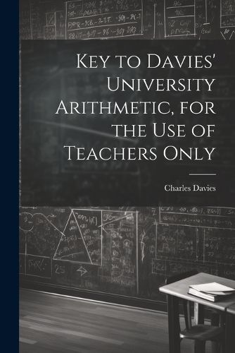 Cover image for Key to Davies' University Arithmetic, for the Use of Teachers Only