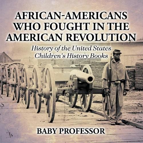 Cover image for African-Americans Who Fought In The American Revolution - History of the United States Children's History Books