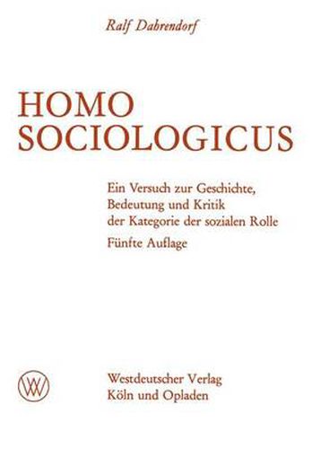 Cover image for Homo Sociologicus: Ein Versuch Zur Geschichte, Bedeutung Und Kritik Der Kategorie Der Sozialen Rolle