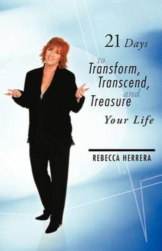 Cover image for 21 Days to Transform, Transcend, and Treasure Your Life