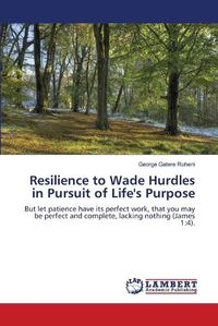 Cover image for Resilience to Wade Hurdles in Pursuit of Life's Purpose