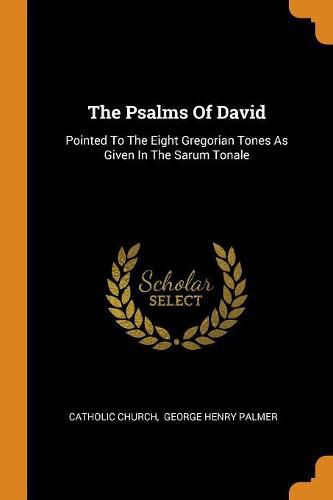 Cover image for The Psalms of David: Pointed to the Eight Gregorian Tones as Given in the Sarum Tonale