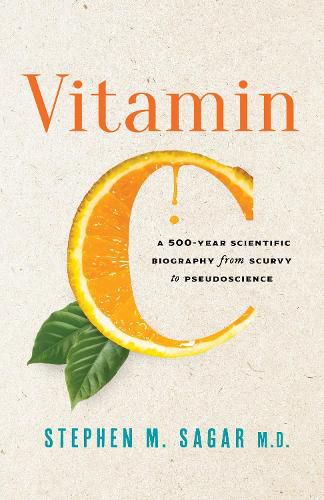 Cover image for Vitamin C: A 500-Year Scientific Biography from Scurvy to Pseudoscience