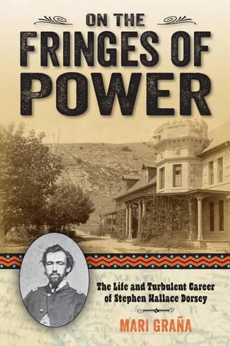 Cover image for On the Fringes of Power: The Life and Turbulent Career of Stephen Wallace Dorsey