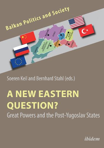 A New Eastern Question? - Great Powers and the Post-Yugoslav States