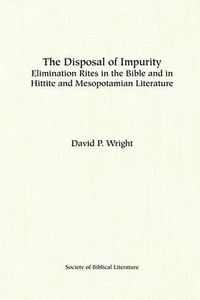 Cover image for The Disposal of Impurity: Elimination Rites in the Bible and in Hittite and Mesopotamian Literature