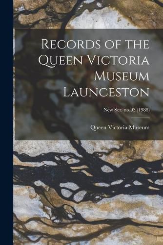 Cover image for Records of the Queen Victoria Museum Launceston; new ser. no.93 (1988)