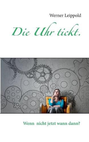 Cover image for Die Uhr tickt.: Wenn nicht jetzt, wann dann?