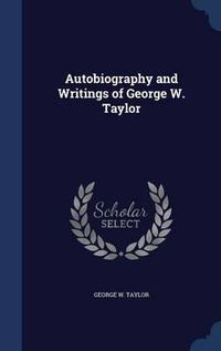 Cover image for Autobiography and Writings of George W. Taylor