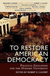Cover image for To Restore American Democracy: Political Education and the Modern University