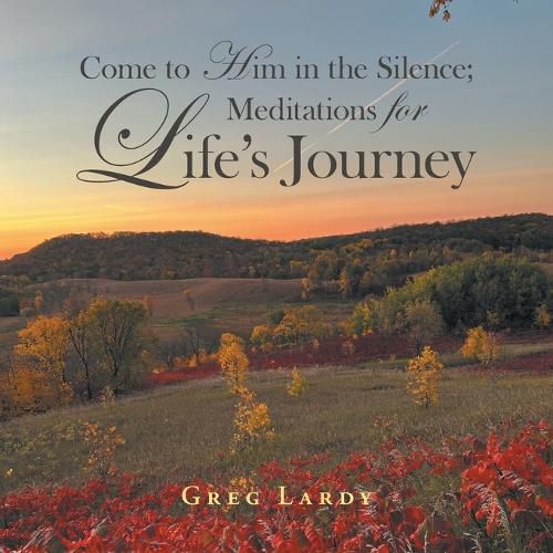 Cover image for Come to Him in the Silence; Meditations for Life's Journey