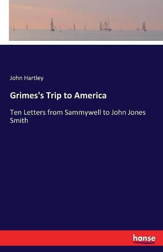 Grimes's Trip to America: Ten Letters from Sammywell to John Jones Smith