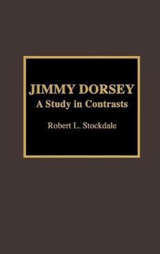 Cover image for Jimmy Dorsey: A Study in Contrasts