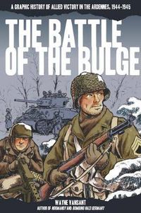 Cover image for The Battle of the Bulge: A Graphic History of Allied Victory in the Ardennes, 1944-1945