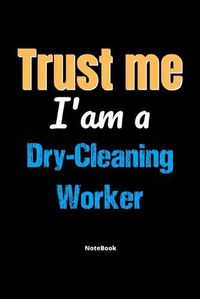 Cover image for Trust Me I'm A Dry Cleaning Worker Notebook - Dry Cleaning Worker Funny Gift: Lined Notebook / Journal Gift, 120 Pages, 6x9, Soft Cover, Matte Finish