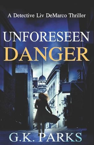 Cover image for Unforeseen Danger: A Detective Liv DeMarco Thriller