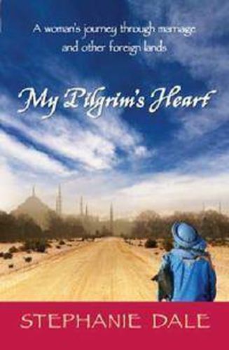 My Pilgrim's Heart: A Woman's Journey Through Marriage and Other Foreign Lands