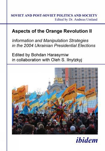 Cover image for Aspects of the Orange Revolution II - Information and Manipulation Strategies in the 2004 Ukrainian Presidential Elections