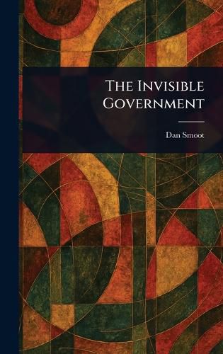 Cover image for The Invisible Government
