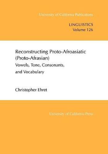 Cover image for Reconstructing Proto-Afroasiatic (Proto-Afrasian): Vowels, Tone, Consonants, and Vocabulary