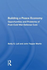 Cover image for Building a Peace Economy: Opportunities and Problems of Post-Cold War Defense Cuts