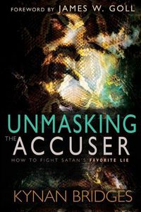 Cover image for Unmasking the Accuser: How to Fight Satan's Favorite Lie