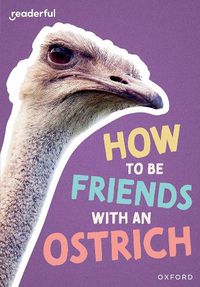 Cover image for Readerful Rise: Oxford Reading Level 7: How to be Friends with an Ostrich