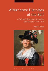 Cover image for Alternative Histories of the Self: A Cultural History of Sexuality and Secrets, 1762-1917