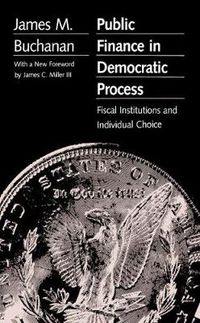 Cover image for Public Finance in Democratic Process: Fiscal Institutions and Individual Choice