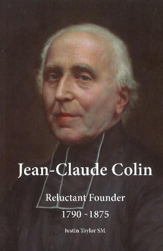 Jean-Claude Colin: Reluctant Founder, 1790-1875