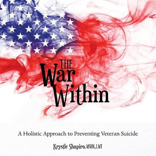 Cover image for The War Within: A Holistic Approach to Preventing Veteran Suicide