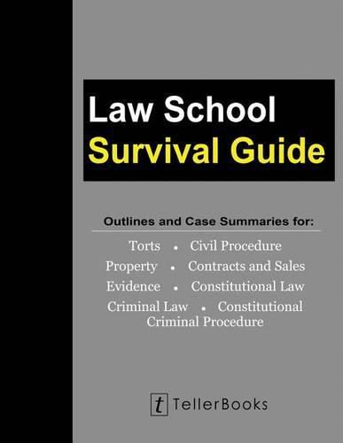 Cover image for Law School Survival Guide (Master Volume: All Subjects): Outlines and Case Summaries for Torts, Civil Procedure, Property, Contracts & Sales, Evidence, Constitutional Law, Criminal Law, Constitutional Criminal Procedure