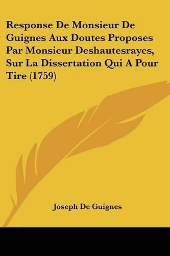 Response de Monsieur de Guignes Aux Doutes Proposes Par Monsieur Deshautesrayes, Sur La Dissertation Qui a Pour Tire (1759)