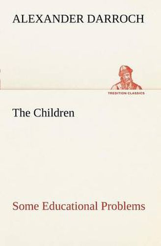 Cover image for The Children: Some Educational Problems