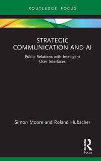 Cover image for Strategic Communication and AI: Public Relations with Intelligent User Interfaces