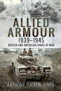 Cover image for Allied Armour, 1939-1945: British and American Tanks at War