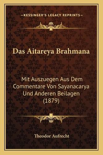 Cover image for Das Aitareya Brahmana: Mit Auszuegen Aus Dem Commentare Von Sayanacarya Und Anderen Beilagen (1879)