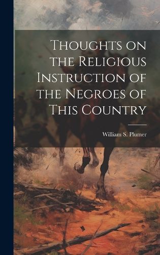 Cover image for Thoughts on the Religious Instruction of the Negroes of This Country