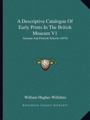 A Descriptive Catalogue of Early Prints in the British Museum V1: German and Flemish Schools (1879)