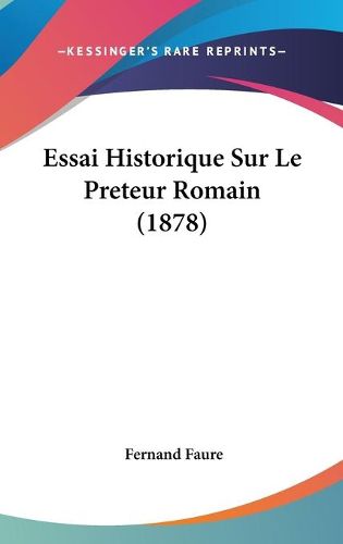 Cover image for Essai Historique Sur Le Preteur Romain (1878)