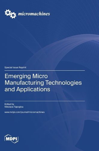 Cover image for Emerging Micro Manufacturing Technologies and Applications